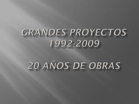 GRANDES PROYECTOS AÑOS DE OBRAS