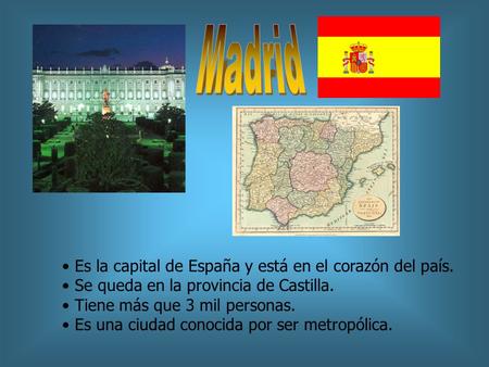 Madrid Es la capital de España y está en el corazón del país.