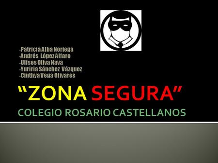 “ZONA SEGURA” COLEGIO ROSARIO CASTELLANOS