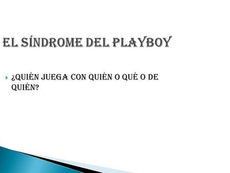 El Síndrome del Playboy