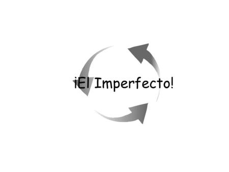 ¡El Imperfecto!.