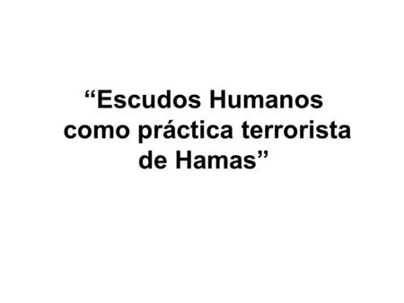 “Escudos Humanos como práctica terrorista de Hamas”
