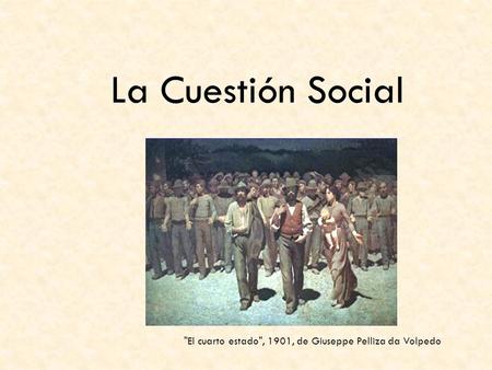 La Cuestión Social El cuarto estado, 1901, de Giuseppe Pelliza da Volpedo.