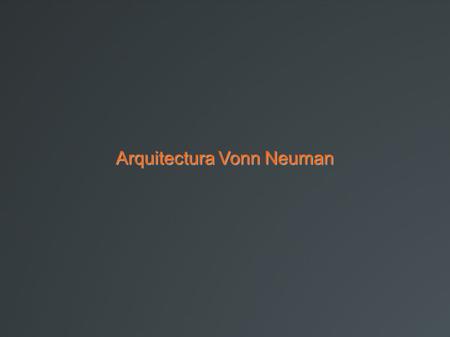 Arquitectura Vonn Neuman. 2 Máquina Vonn Neuman John Vonn Neuman fue un destacado científico y matemático que realizó contribuciones muy importantes en.