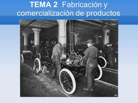 TEMA 2 Fabricación y comercialización de productos