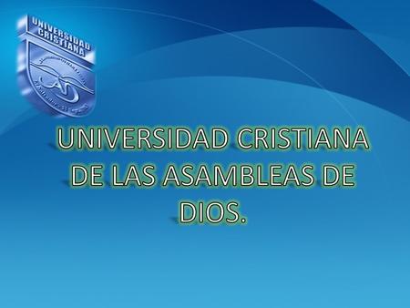 UNIVERSIDAD CRISTIANA DE LAS ASAMBLEAS DE DIOS.