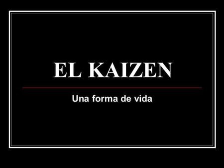 EL KAIZEN Una forma de vida.