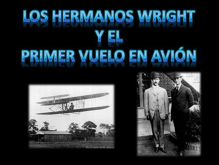 Los hermanos wright Y el Primer vuelo en avión.