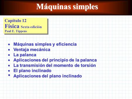Máquinas simples Capítulo 12 Física Sexta edición Paul E. Tippens