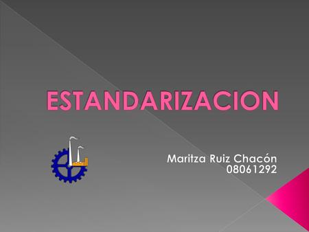 ESTANDARIZACION Maritza Ruiz Chacón 08061292.