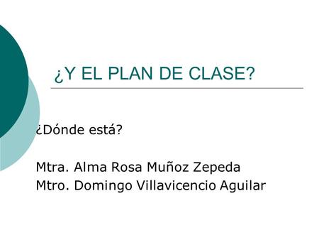 ¿Y EL PLAN DE CLASE? ¿Dónde está? Mtra. Alma Rosa Muñoz Zepeda