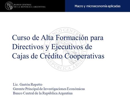 Nombre de la presentación en cuerpo 17 Curso de Alta Formación para Directivos y Ejecutivos de Cajas de Crédito Cooperativas Lic. Gastón Repetto Gerente.
