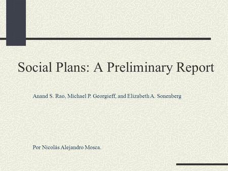 Social Plans: A Preliminary Report Anand S. Rao, Michael P. Georgieff, and Elizabeth A. Sonenberg Por Nicolás Alejandro Mosca.