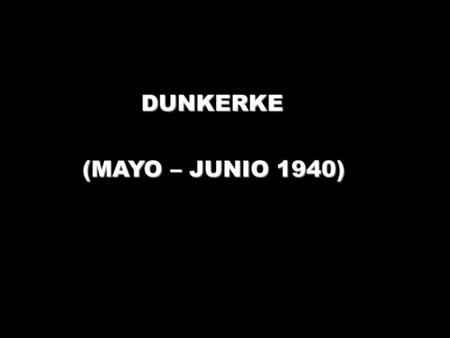 DUNKERKE (MAYO – JUNIO 1940).