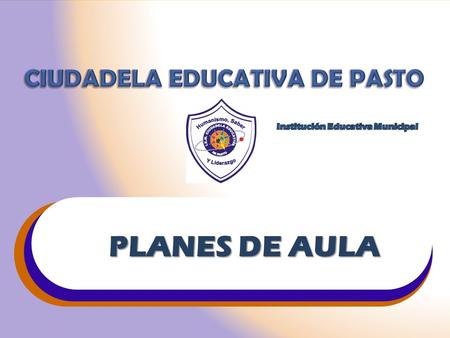PLANES DE AULA CIUDADELA EDUCATIVA DE PASTO
