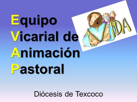 Equipo Vicarial de Animación Pastoral Diócesis de Texcoco.