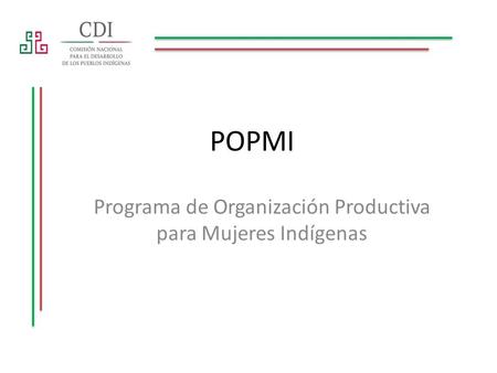 POPMI Programa de Organización Productiva para Mujeres Indígenas.