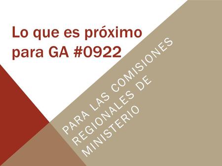 Lo que es próximo para GA #0922 PARA LAS COMISIONES REGIONALES DE MINISTERIO.