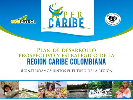 Construir un plan de desarrollo estratégico prospectivo para la región Caribe colombiana y formular las estrategias y el plan de acción que garanticen.