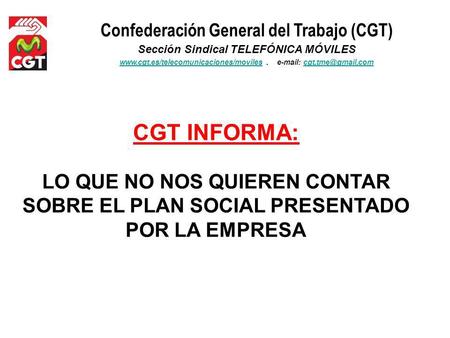 Confederación General del Trabajo (CGT) Sección Sindical TELEFÓNICA MÓVILES www.cgt.es/telecomunicaciones/movileswww.cgt.es/telecomunicaciones/moviles.
