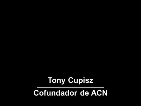 Tony Cupisz Cofundador de ACN.