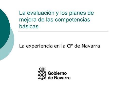 La evaluación y los planes de mejora de las competencias básicas La experiencia en la CF de Navarra.
