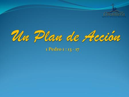 Un Plan de Acción 1 Pedro 1 : 13 - 17.