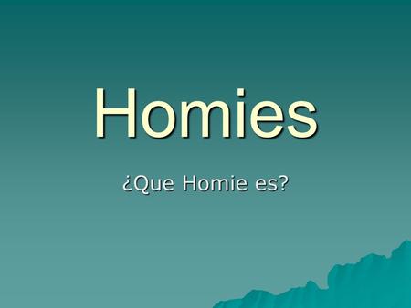 Homies ¿Que Homie es?.