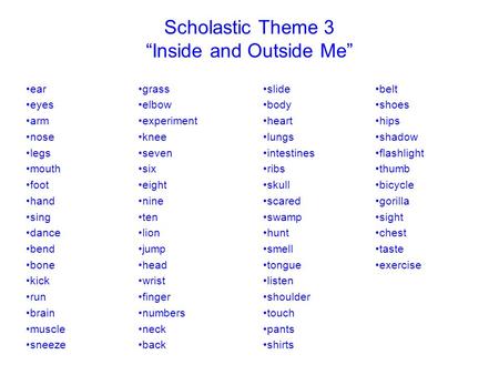 Scholastic Theme 3 Inside and Outside Me grass elbow experiment knee seven six eight nine ten lion jump head wrist finger numbers neck back slide body.