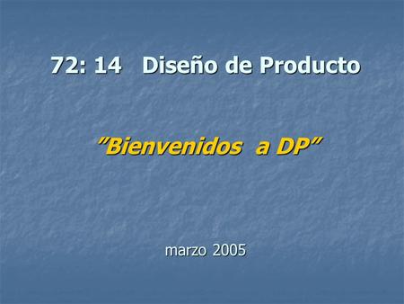 72: 14 Diseño de Producto ”Bienvenidos a DP” marzo 2005
