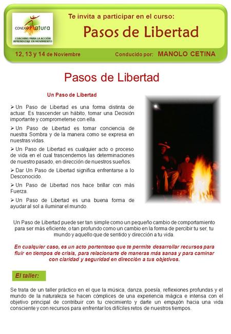 El taller: Pasos de Libertad 12, 13 y 14 de Noviembre Conducido por: MANOLO CETINA Te invita a participar en el curso: Pasos de Libertad Un Paso de Libertad.
