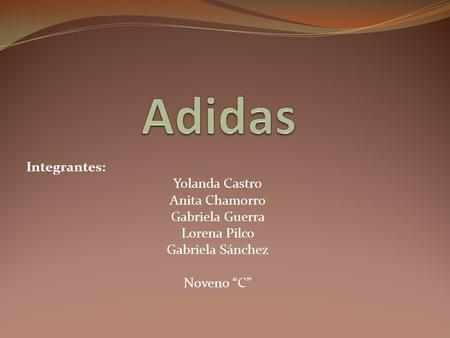 Adidas Integrantes: Yolanda Castro Anita Chamorro Gabriela Guerra