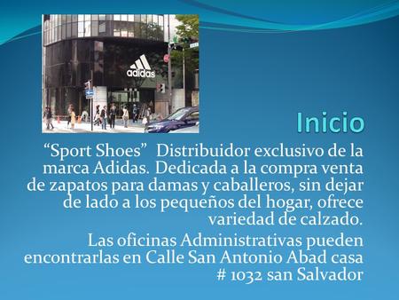 Inicio “Sport Shoes” Distribuidor exclusivo de la marca Adidas. Dedicada a la compra venta de zapatos para damas y caballeros, sin dejar de lado a los.