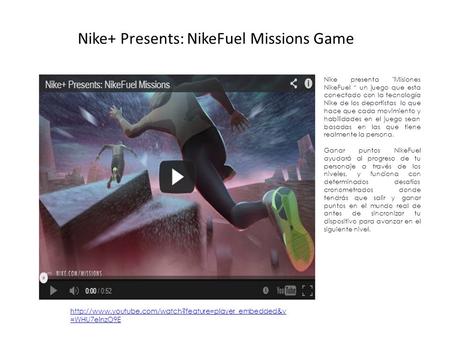 Nike+ Presents: NikeFuel Missions Game Nike presenta Misiones NikeFuel un juego que esta conectado con la tecnología Nike de los deportistas lo que hace.