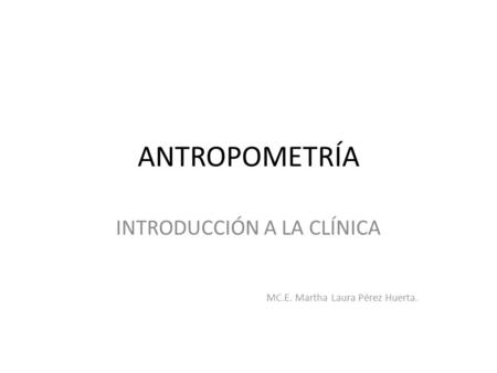 INTRODUCCIÓN A LA CLÍNICA MC.E. Martha Laura Pérez Huerta.