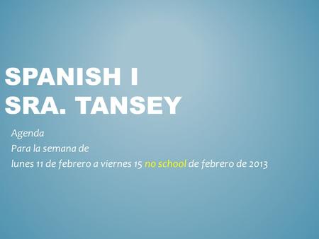 Spanish I Sra. Tansey Agenda Para la semana de
