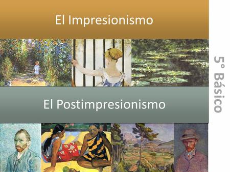 El Impresionismo 5° Básico El Postimpresionismo.