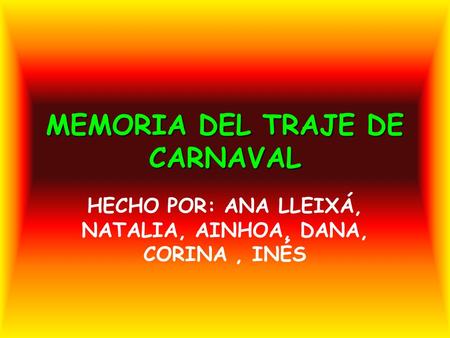 MEMORIA DEL TRAJE DE CARNAVAL HECHO POR: ANA LLEIXÁ, NATALIA, AINHOA, DANA, CORINA, INÉS.