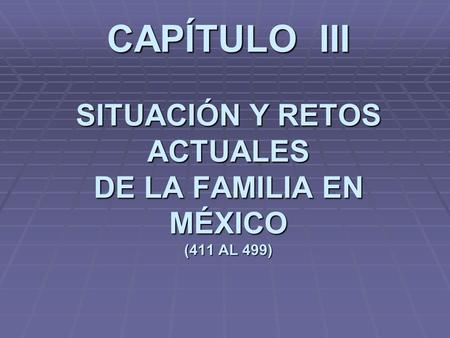CAPÍTULO III SITUACIÓN Y RETOS ACTUALES DE LA FAMILIA EN MÉXICO