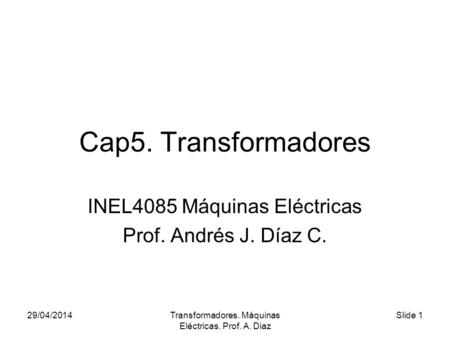 INEL4085 Máquinas Eléctricas Prof. Andrés J. Díaz C.