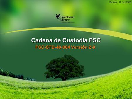 Cadena de Custodia FSC FSC-STD Versión 2-0 Version: 01 Oct 2008