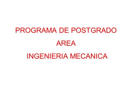 PROGRAMA DE POSTGRADO AREA INGENIERIA MECANICA.