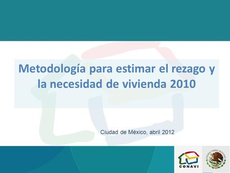 Metodología para estimar el rezago y la necesidad de vivienda 2010