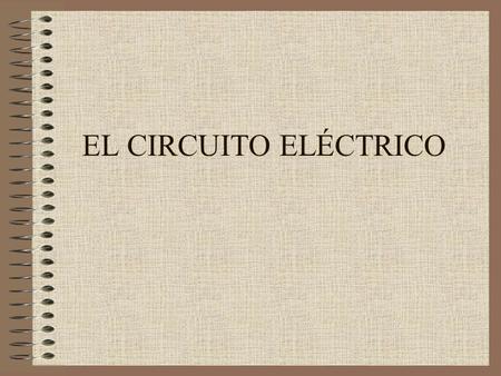 EL CIRCUITO ELÉCTRICO.