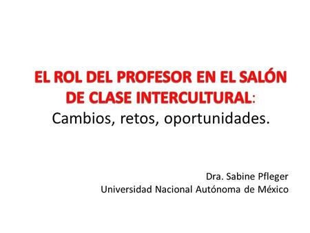 Dra. Sabine Pfleger Universidad Nacional Autónoma de México