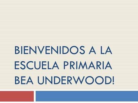 BIENVENIDOS A LA ESCUELA PRIMARIA BEA UNDERWOOD!.