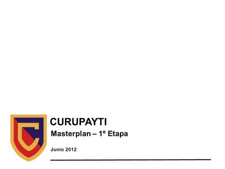 CURUPAYTI Masterplan – 1º Etapa Junio 2012.