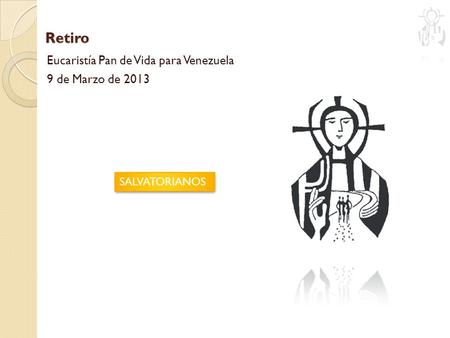Retiro Eucaristía Pan de Vida para Venezuela 9 de Marzo de 2013 SALVATORIANOS.