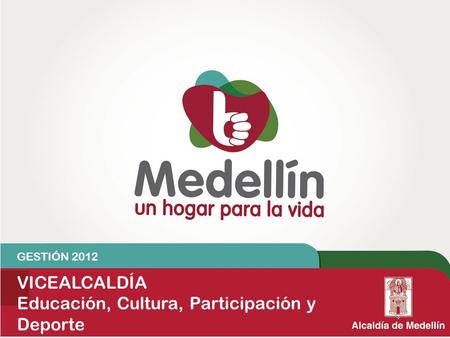 GESTIÓN 2012 VICEALCALDÍA Educación, Cultura, Participación y Deporte.