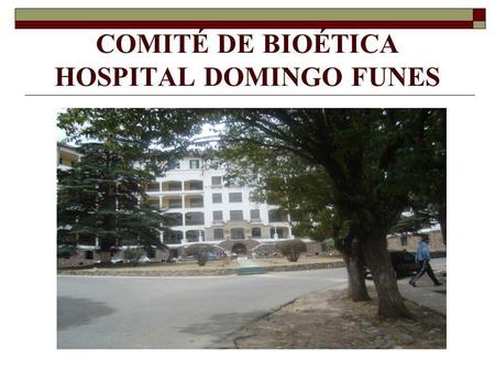 COMITÉ DE BIOÉTICA HOSPITAL DOMINGO FUNES